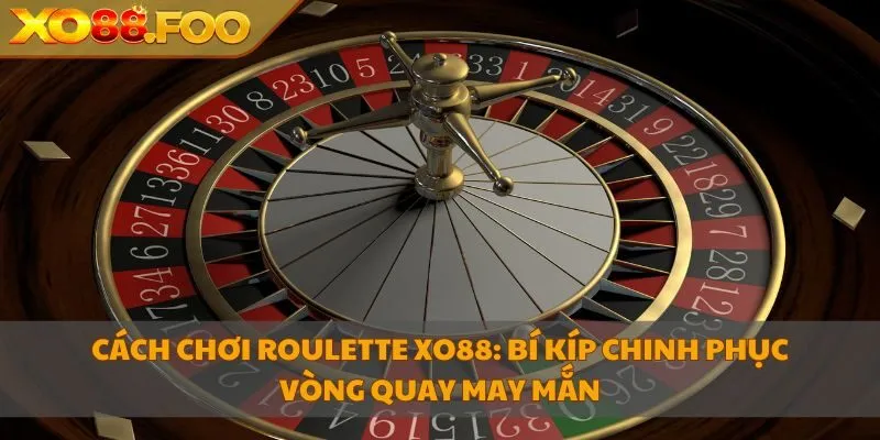 cách chơi Roulette XO88